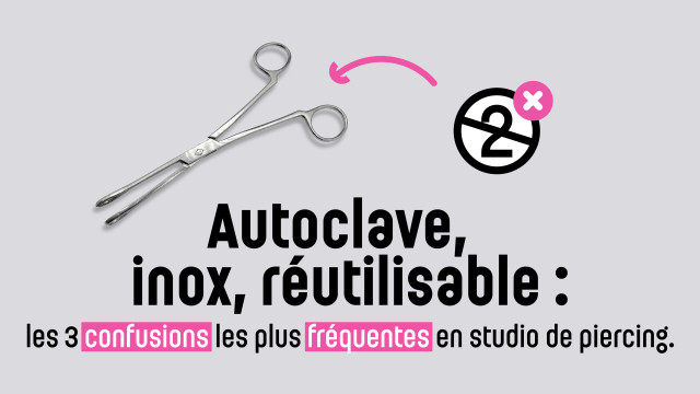 Autoclave, inox, réutilisable : les 3 confusions les plus fréquentes en studio de piercing