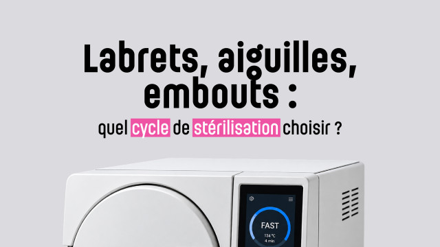 Labrets, aiguilles, embouts : quel cycle de stérilisation choisir ?