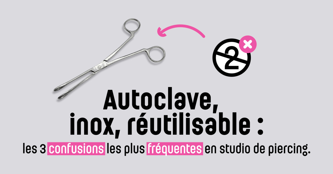 Autoclave, inox, réutilisable : les 3 confusions les plus fréquentes en studio de piercing