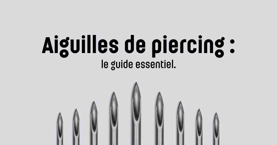 Guide des aiguilles de piercing : choisir la bonne taille selon la zone